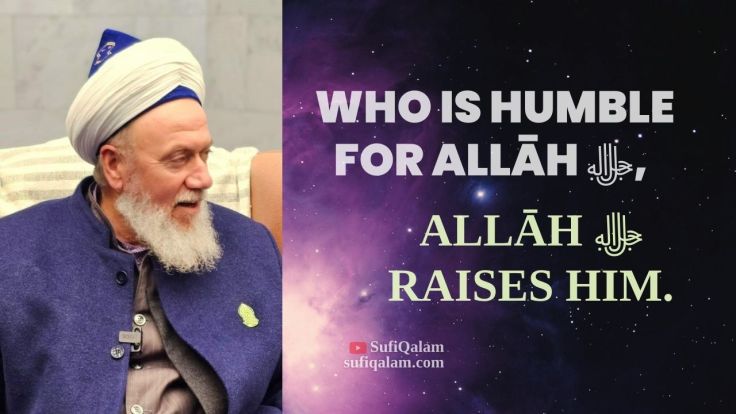 WHO IS HUMBLE FOR ALLĀH ﷻ, ALLĀH ﷻ RAISES HIM | Mawlana Shaykh Muhammad Adil&nbsp;ar-Rabbani